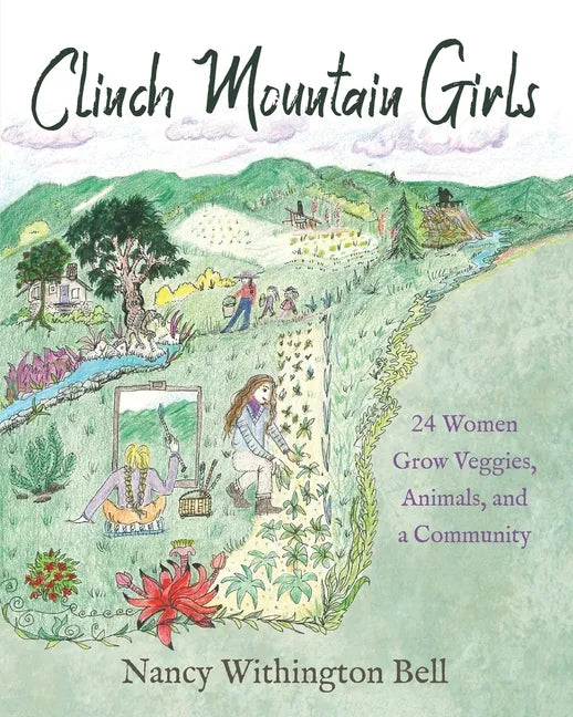 Clinch Mountain Girls: 24 Women Grow Veggies, Animals, and a Community - Paperback