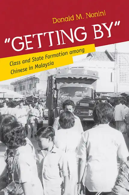 Getting by: Class and State Formation Among Chinese in Malaysia - Paperback