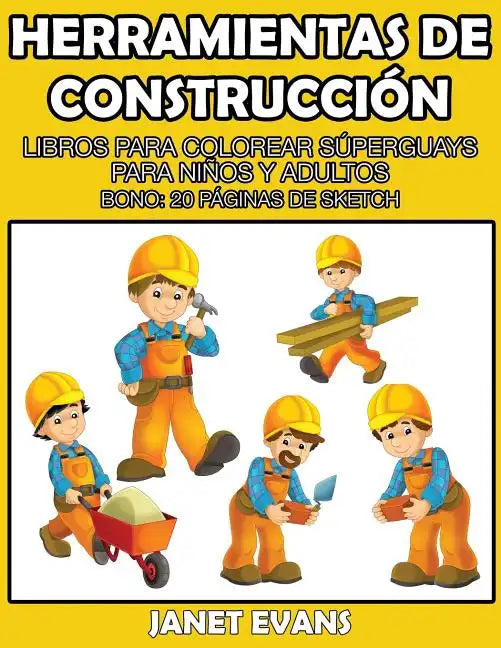 Herramientas de Construccion: Libros Para Colorear Superguays Para Ninos y Adultos (Bono: 20 Paginas de Sketch) - Paperback