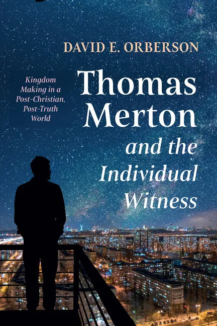 Thomas Merton and the Individual Witness: Kingdom Making in a Post-Christian, Post-Truth World - Hardcover