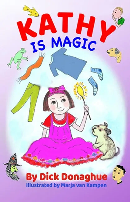 Kathy Is Magic: 7 Magical Adventure Stories with our feisty 9 yr old, Kathy, and her toy dog, Beany - Paperback