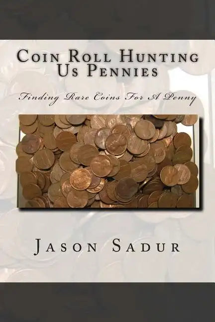 Coin Roll Hunting Us Pennies: Finding Rare Coins For A Penny - Paperback