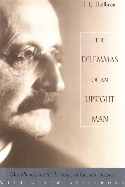 The Dilemmas of an Upright Man: Max Planck and the Fortunes of German Science, with a New Afterword - Paperback