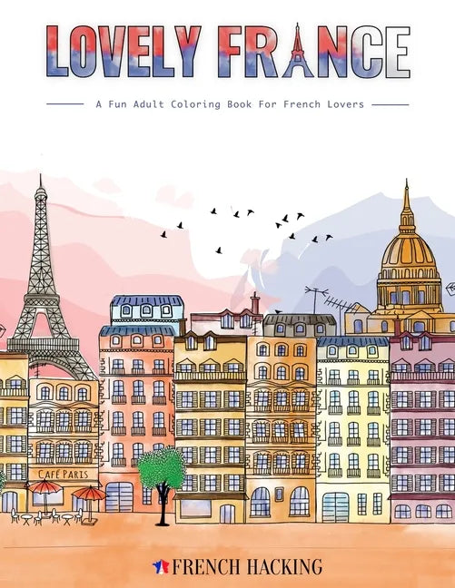 Lovely France - A Fun Adult Coloring Book For French Lovers - Paperback