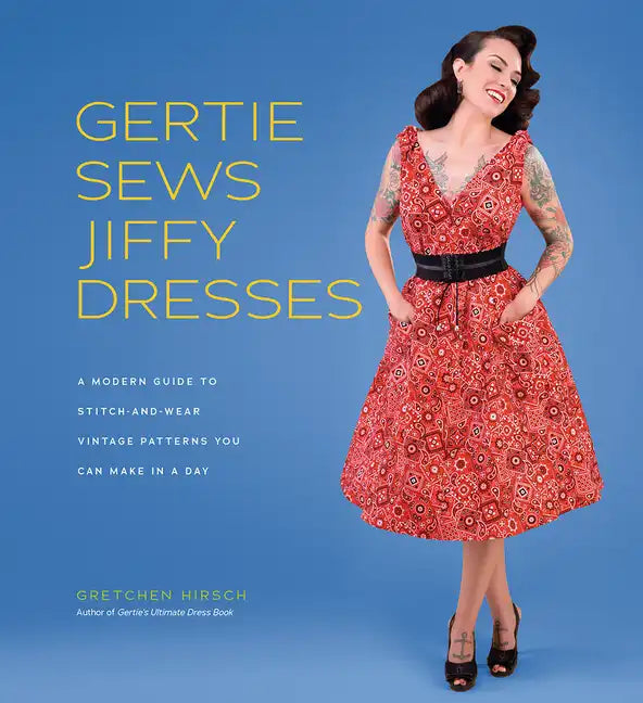 Gertie Sews Jiffy Dresses: A Modern Guide to Stitch-And-Wear Vintage Patterns You Can Make in a Day - Hardcover