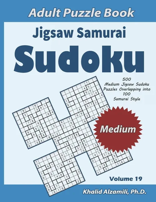 Jigsaw Samurai Sudoku Adult Puzzle Book: 500 Medium Jigsaw Sudoku Puzzles Overlapping into 100 Samurai Style: Keep Your Brain Young - Paperback