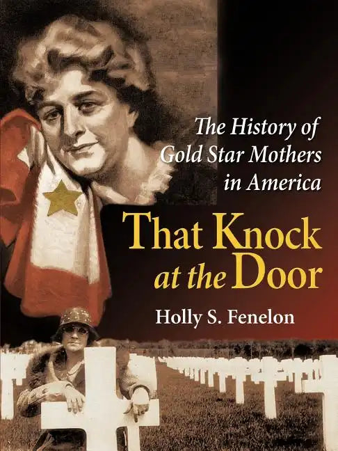 That Knock at the Door: The History of Gold Star Mothers in America - Paperback