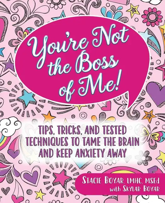 You're Not the Boss of Me!: Tips, Tricks, and Tested Techniques to Tame the Brain and Keep Anxiety Away - Paperback