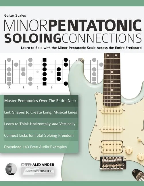 Guitar Scales: Minor Pentatonic Soloing Connections: Learn to Solo with the Minor Pentatonic Scale Across the Entire Fretboard - Paperback