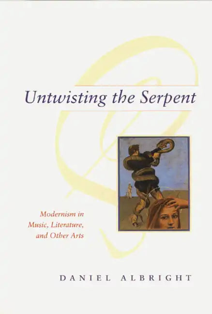 Untwisting the Serpent: Modernism in Music, Literature, and Other Arts - Paperback