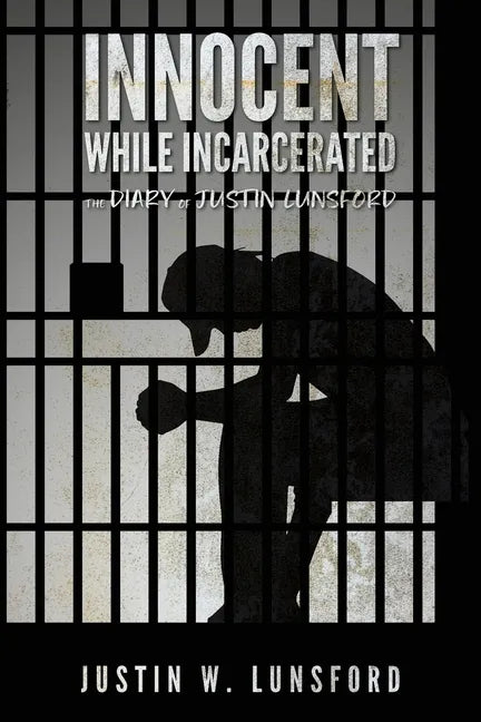 Innocent While Incarcerated: The Diary of Justin Lunsford - Paperback
