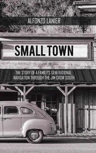 Small Town: The Story of a Family'S Generational Navigation Through the Jim Crow South - Hardcover