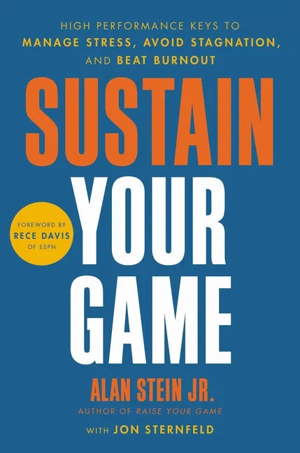 Sustain Your Game: High Performance Keys to Manage Stress, Avoid Stagnation, and Beat Burnout - Hardcover