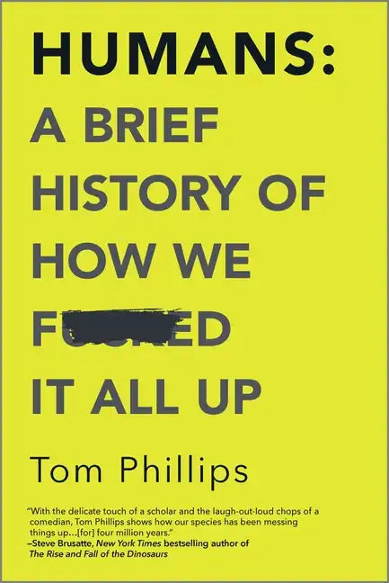 Humans: A Brief History of How We F*cked It All Up - Paperback