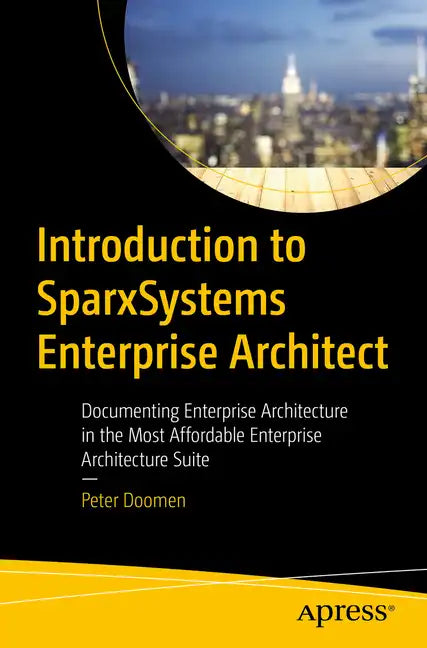 Introduction to Sparxsystems Enterprise Architect: Documenting Enterprise Architecture in the Most Affordable Enterprise Architecture Suite - Paperback