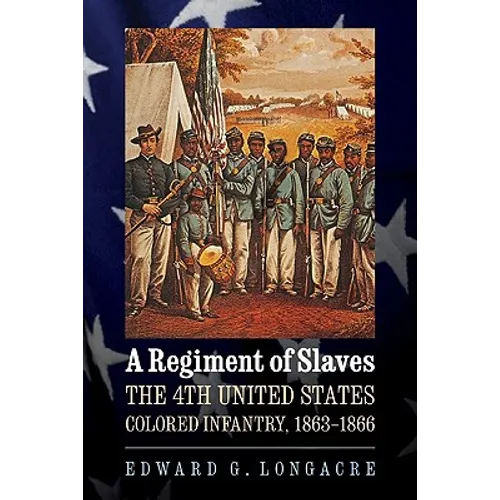 A Regiment of Slaves: The 4th United States Colored Infantry, 1863-1866 - Paperback
