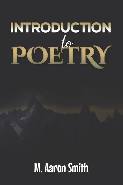 Introduction To Poetry: Poetry Appreciation, Forms, Epic, Medieval, Metaphysical, Romantic Romanticism, Modernist Modern and Visual Poetry Boo - Paperback