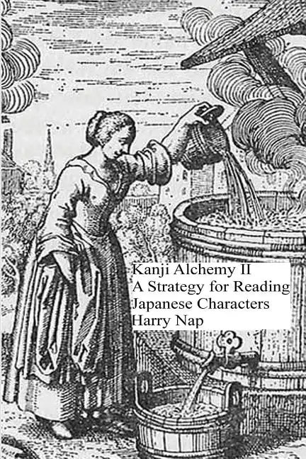 Kanji Alchemy II: A Strategy for Reading Japanese Characters - Paperback