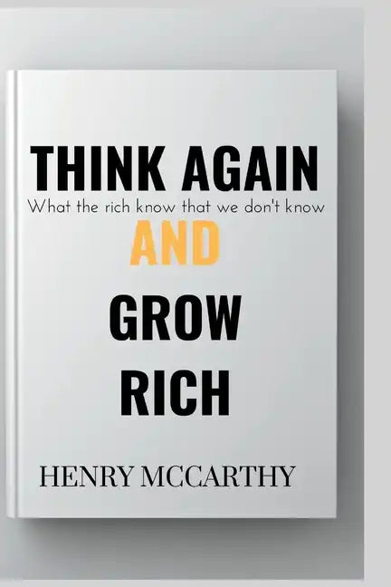 Think Again and Grow Rich: What the rich know that we don't know - Paperback