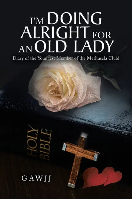 I'm Doing Alright for an Old Lady: Diary of the Youngest Member of the Methusela Club! - Paperback