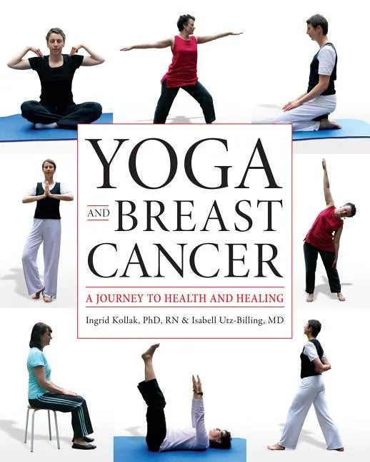 Yoga and Breast Cancer: A Journey to Health and Healing - Paperback