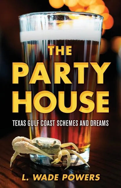 The Party House: Texas Gulf Coast Schemes and Dreams - Paperback