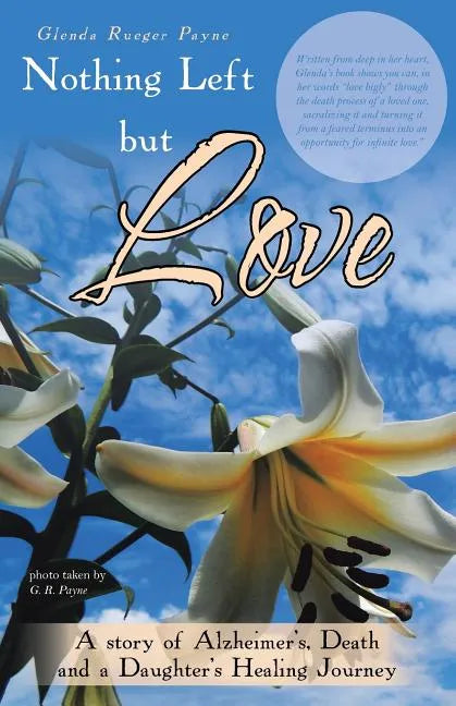 Nothing Left but Love: A story of Alzheimer's, Death and a Daughter's Healing Journey - Paperback