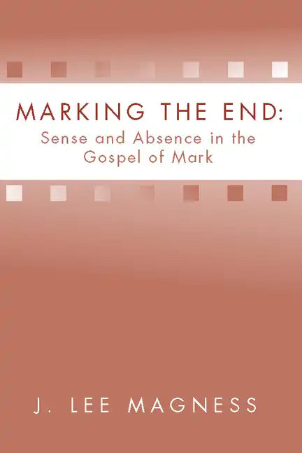 Marking the End: Sense and Absence in the Gospel of Mark - Paperback