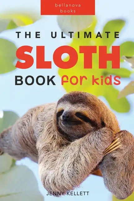 Sloths The Ultimate Sloth Book for Kids: 100+ Amazing Sloth Facts, Photos, Quiz + More - Paperback