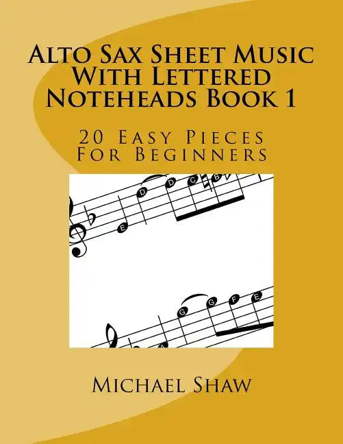 Alto Sax Sheet Music With Lettered Noteheads Book 1: 20 Easy Pieces For Beginners - Paperback