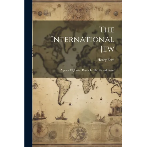 The International Jew: Aspects Of Jewish Power In The United States - Paperback