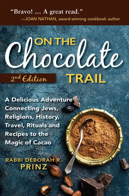 On the Chocolate Trail: A Delicious Adventure Connecting Jews, Religions, History, Travel, Rituals and Recipes to the Magic of Cacao - Paperback