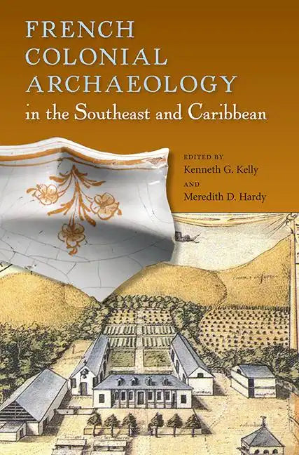 French Colonial Archaeology in the Southeast and Caribbean - Paperback