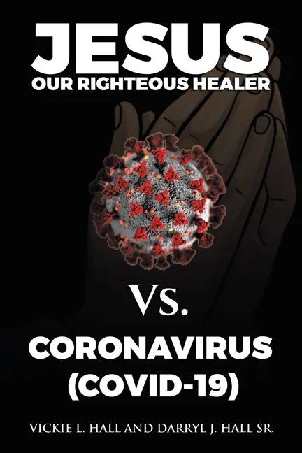 Jesus Our Righteous Healer Vs. Coronavirus (Covid-19) - Paperback