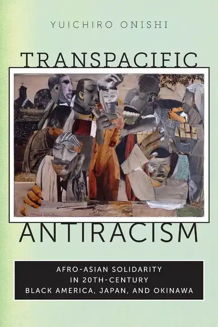 Transpacific Antiracism: Afro-Asian Solidarity in 20th-Century Black America, Japan, and Okinawa - Paperback