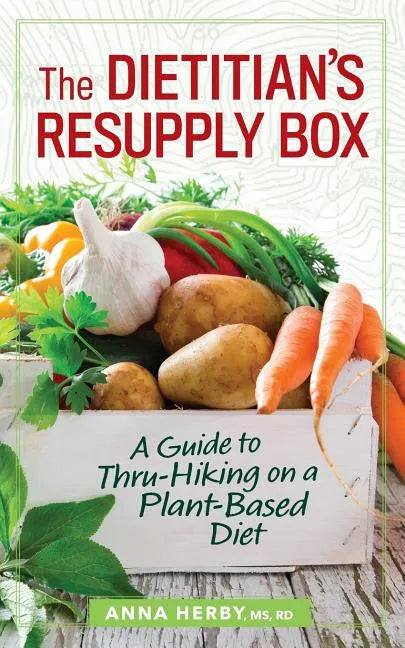 The Dietitian's Resupply Box: A Guide to Thru-Hiking on a Plant-Based Diet - Paperback