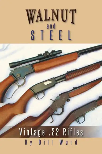 Walnut and Steel: Vintage .22 Rifles - Paperback