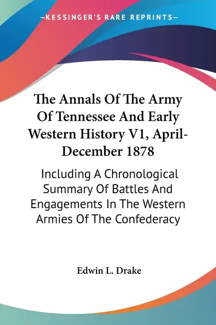 The Annals Of The Army Of Tennessee And Early Western History V1, April-December 1878: Including A Chronological Summary Of Battles And Engagements In - Paperback