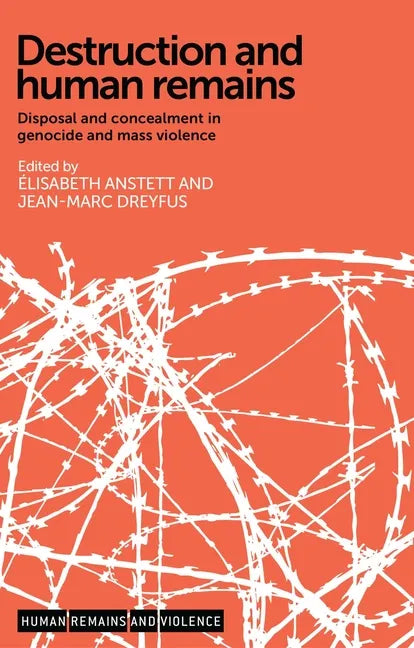 Destruction and Human Remains: Disposal and Concealment in Genocide and Mass Violence - Paperback