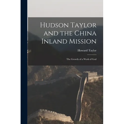 Hudson Taylor and the China Inland Mission: The Growth of a Work of God - Paperback