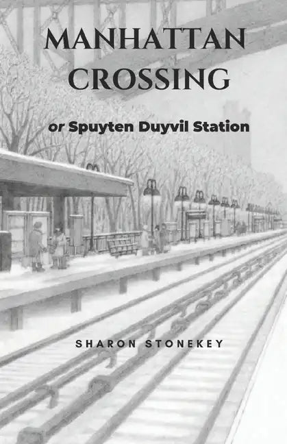 Manhattan Crossing: or Spuyten Duyvil Station - Paperback