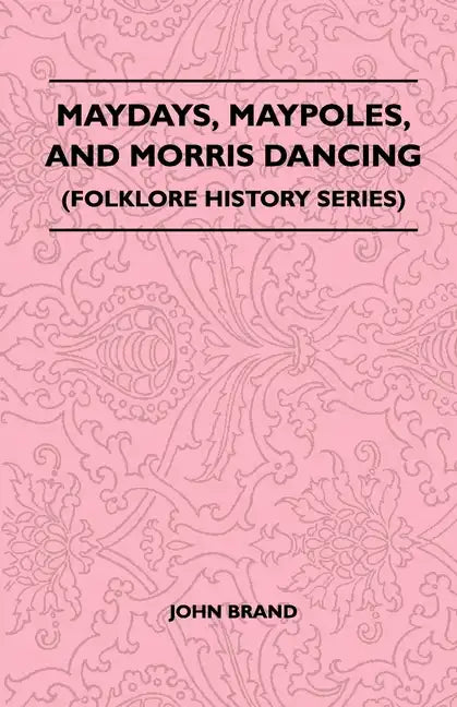 Maydays, Maypoles, and Morris Dancing (Folklore History Series) - Paperback