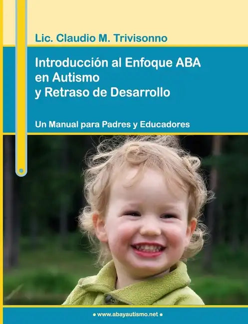Introducción al Enfoque ABA en Autismo y Retraso de Desarrollo. Un Manual para Padres y Educadores. - Paperback