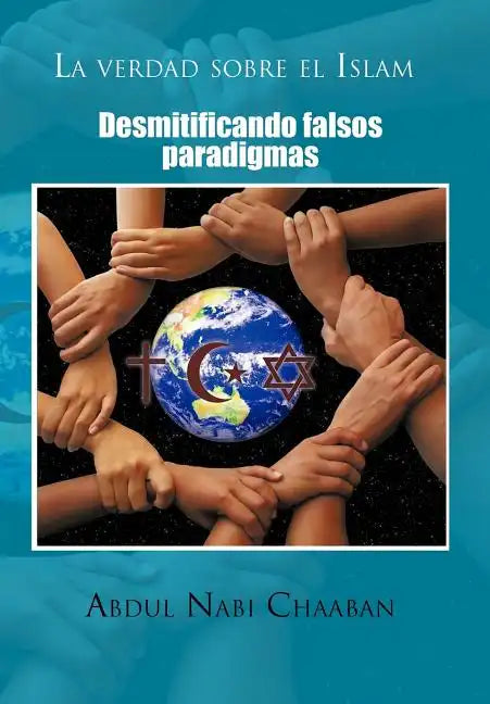 La Verdad Sobre El Islam: Desmitificando Falsos Paradigmas - Hardcover