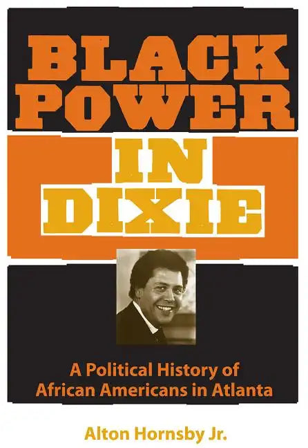 Black Power in Dixie: A Political History of African Americans in Atlanta - Paperback