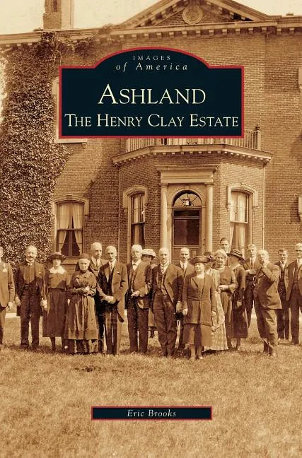 Ashland: The Henry Clay Estate - Hardcover