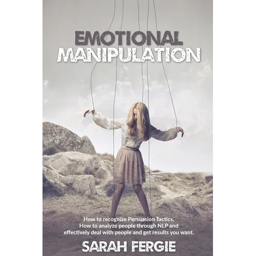 Emotional Manipulation: How to Recognize Persuasion Tactics, how to analyze people through NLP and Effectively Deal with People and Get Result - Paperback