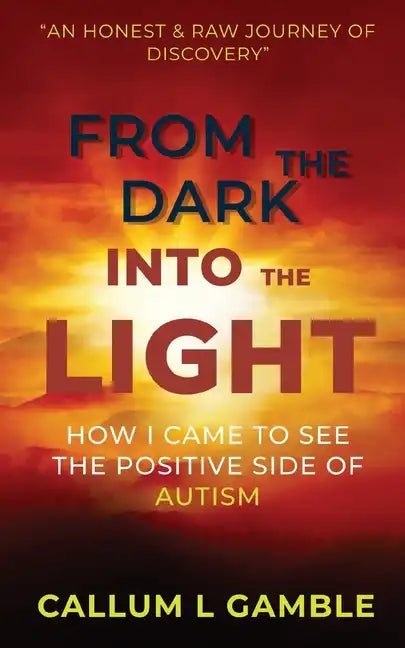 From the Dark into the Light: How I Came to See the Positive Side of Autism - Paperback