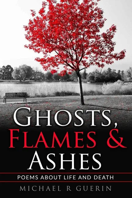 Ghosts, Flames & Ashes: Poems about life and death - Paperback