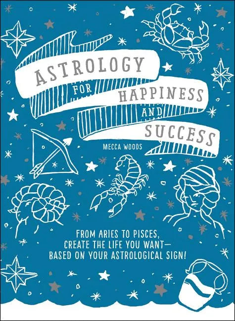 Astrology for Happiness and Success: From Aries to Pisces, Create the Life You Want--Based on Your Astrological Sign! - Paperback